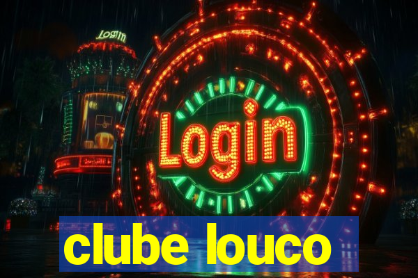 clube louco